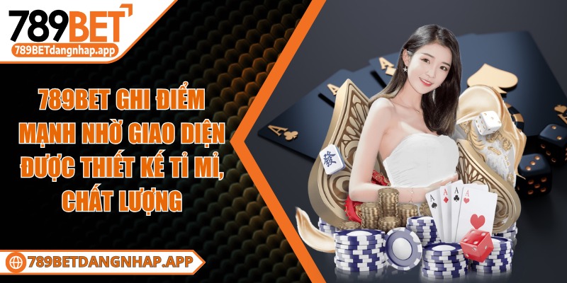 789bet - Trang Chủ 789BET ghi điểm mạnh nhờ giao diện được thiết kế tỉ mỉ, chất lượng