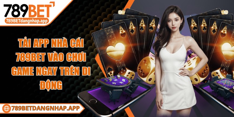 789bet - Trang Chủ Tải app vào game ngay trên di động