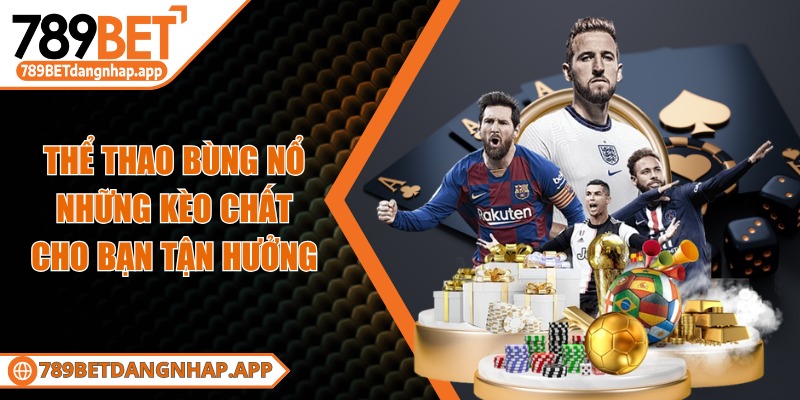 789bet - Trang Chủ Thể thao bùng nổ những kèo chất cho bạn tận hưởng